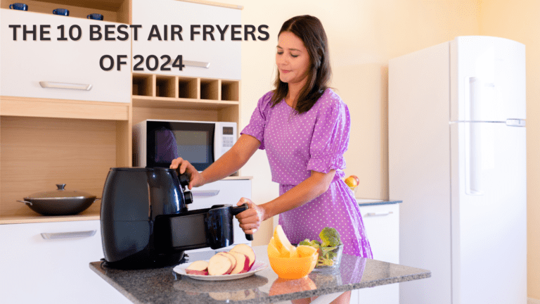 THE 10 BEST AIR FRYERS OF 2024